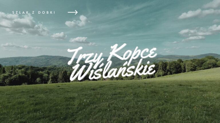 Szlak na Trzy Kopce Wiślańskie z Dobki