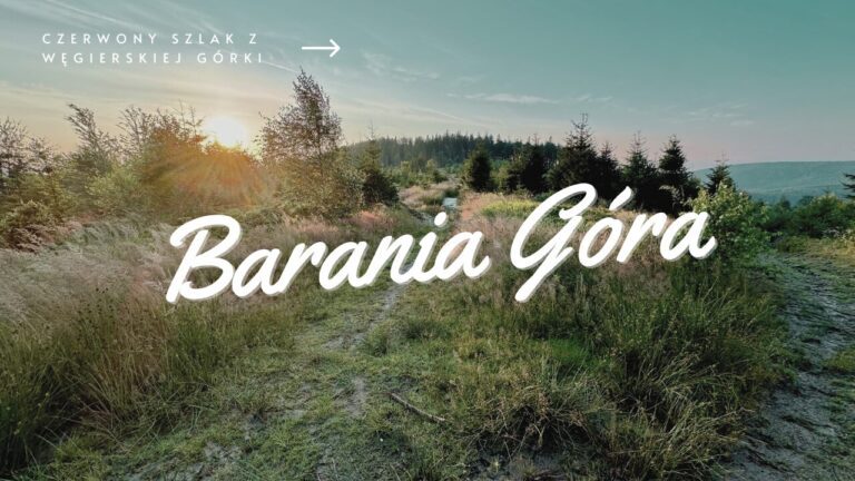 Szlak na Baranią Górę z Węgierskiej Górki przez Magurkę Radziechowską i Wiślańską